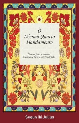 O Décimo Quarto Mandamento: Chaves Para se Tornar Totalmente Livre e Integro de Fato by Julius, Segun Ibi