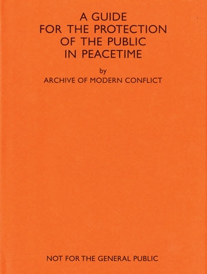 Amc2 Journal Issue 11: A Guide for the Protection of the Public in Peacetime by Archive of Modern Conflict, The