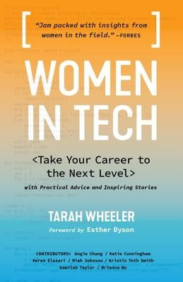 Women in Tech: Take Your Career to the Next Level with Practical Advice and Inspiring Stories by Wheeler, Tarah