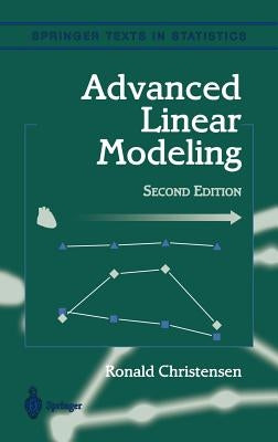 Advanced Linear Modeling: Multivariate, Time Series, and Spatial Data; Nonparametric Regression and Response Surface Maximization by Christensen, Ronald