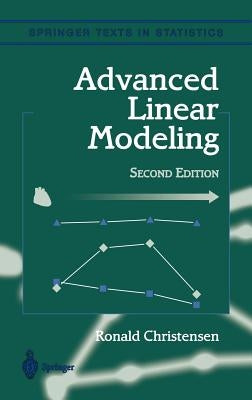 Advanced Linear Modeling: Multivariate, Time Series, and Spatial Data; Nonparametric Regression and Response Surface Maximization by Christensen, Ronald