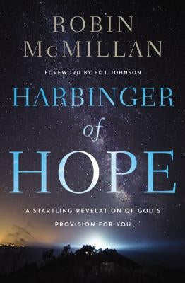 Harbinger of Hope: A Startling Revelation of God's Provision for You by McMillan, Robin