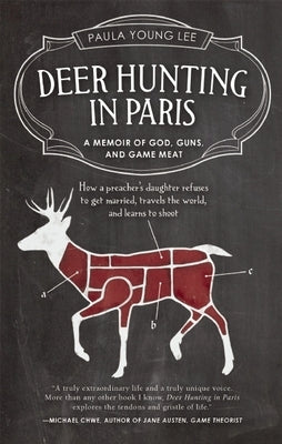 Deer Hunting in Paris: A Memoir of God, Guns, and Game Meat by Lee, Paula Young