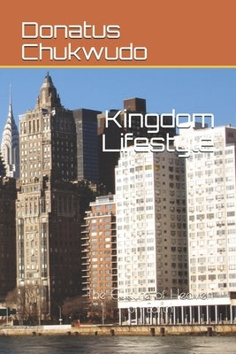 Kingdom Lifestyle: The Culture of Heaven on Earth by Chukwudo, Donatus Udochukwu