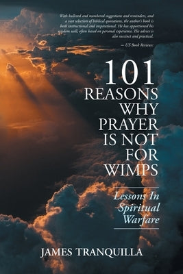 101 Reasons Why Prayer Is Not For Wimps: Lessons In Spiritual Warfare by James Tranquilla