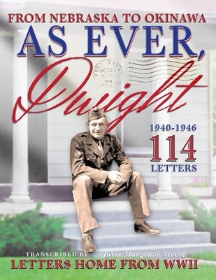 As Ever, Dwight: (Black and white format) From Nebraska To Okinawa, 114 Letters Home From WWII Paperback by Johnson, Christofer C.