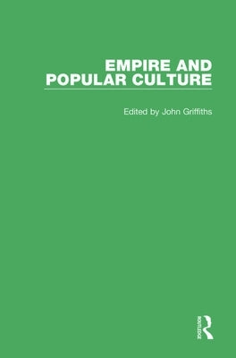 Empire and Popular Culture: Volume II by Griffiths, John