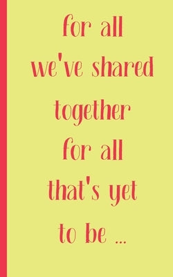 for all we have shared together for all that's yet to be: valentine's day gift of friendship for Best Friend, coworker female, friend single lady Wome by Valentine's Gift for Friends, S. T. T.