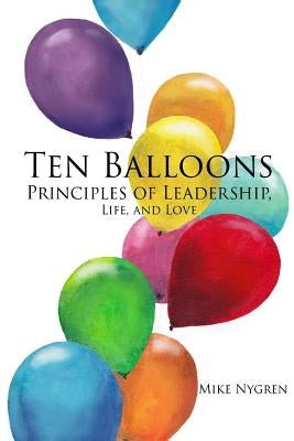 Ten Balloons: Principles of Leadership, Life and Love by Dickerson, Mary Mathias
