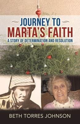 Journey to Marta's Faith: A Story of Determination and Resolution by Johnson, Beth Torres