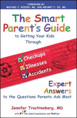 The Smart Parent's Guide: Getting Your Kids Through Checkups, Illnesses, and Accidents by Trachtenberg, Jennifer