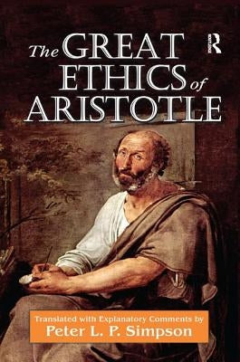 The Great Ethics of Aristotle by Simpson, Peter L. P.