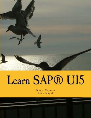 Learn SAPUI5: The new enterprise Javascript framework with examples by Nayak, Ajay