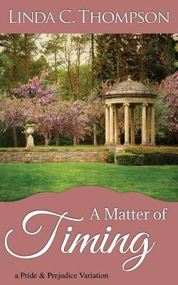 A Matter of Timing: A Pride and Prejudice Variation by Thompson, Linda C.