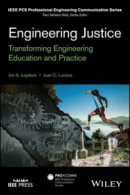 Engineering Justice: Transforming Engineering Education and Practice by Lucena, Juan C.