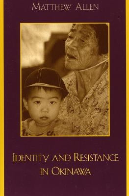 Identity and Resistance in Okinawa by Allen, Matthew