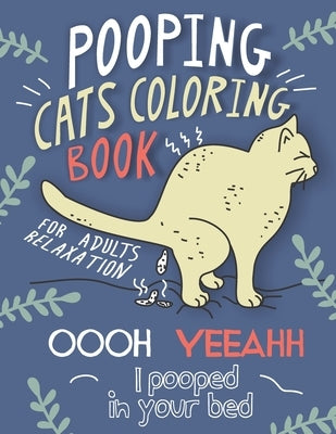 Pooping Cats Coloring Book: For Adults Relaxation - OOOH YEEAHH I Pooped In Your Bed - Hilarious & Ridiculous Colouring Patterns for Stress Relief by Studio, Bamdu