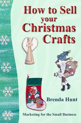 How to Sell Your Christmas Crafts by Hunt, Brenda