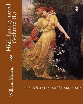 The well at the world's end, a tale. By: William Morris (Volume II.): High fantasy novel by Morris, William