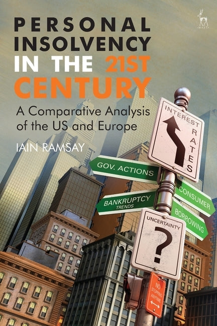Personal Insolvency in the 21st Century: A Comparative Analysis of the Us and Europe by Ramsay, Iain