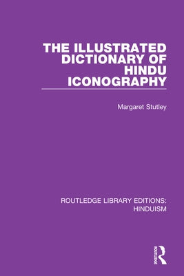 The Illustrated Dictionary of Hindu Iconography by Stutley, Margaret