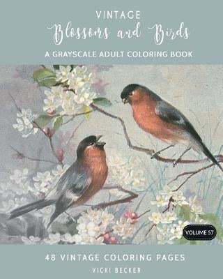 Vintage Blossoms and Birds: A Grayscale Adult Coloring Book by Becker, Vicki
