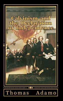 Calvinism and the Declaration of Independence by Adamo, Thomas