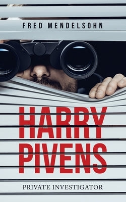 Harry Pivens: Private Investigator by Mendelsohn, Fred