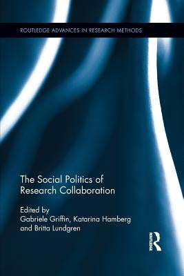 The Social Politics of Research Collaboration by Griffin, Gabriele