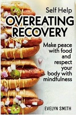 Self Help: OVEREATING RECOVERY: How to stop overeating and food disorder, eating plan and recipes to get out of compulsive eating by Smith, Evelyn