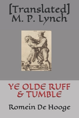 Ye Olde Ruff & Tumble: Romein De Hooge by M. P. Lynch, [translated]