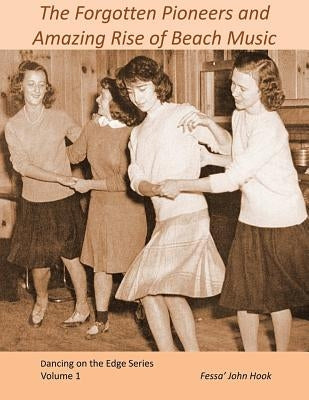 The Forgotten Pioneers and Amazing Rise of Beach Music by Hook, Fessa' John