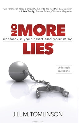 No More Lies: Unshackle Your Heart and Your Mind by Tomlinson, Jill