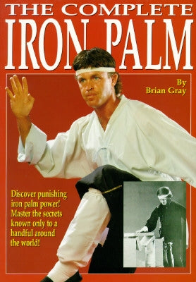The Complete Iron Palm by Gray, Brian
