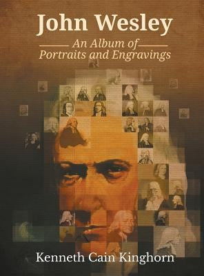 John Wesley: An Album of Portraits and Engravings by Kinghorn, Kenneth C.