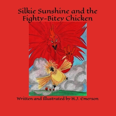 Silkie Sunshine and the Fighty-Bitey Chicken by Emerson, H. J.