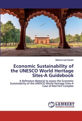 Economic Sustainability of the UNESCO World Heritage Sites-A Guidebook by Danish, Mohammad