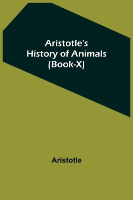 Aristotle's History of Animals (Book-X) by Aristotle