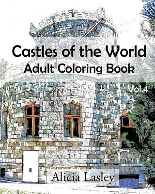 Castles of the World: Adult Coloring Book Vol.4: Castle Sketches For Coloring by Lasley, Alicia