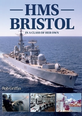 HMS Bristol: In a Class of Her Own by Griffin, Rob