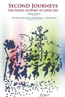 Second Journeys: The Dance of Spirit in Later Life by Morris Ph. D., Randy