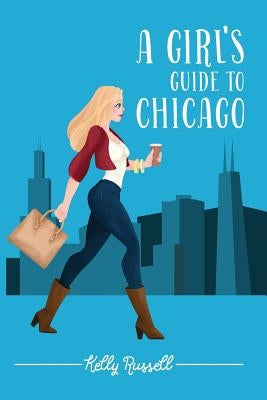 A Girl's Guide to Chicago by Russell, Kelly