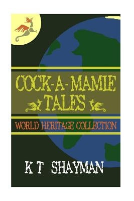Cock-A-Mamie Tales: World Heritage Collection by Shayman, K. T.