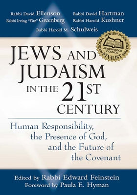 Jews and Judaism in 21st Century: Human Responsibility, the Presence of God and the Future of the Covenant by Feinstein, Edward