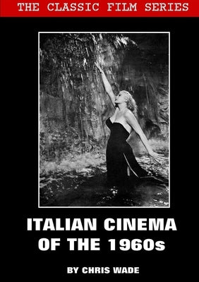 Classic Film Series: Italian Cinema of the 1960s by Wade, Chris