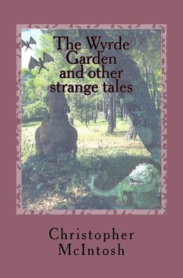 The Wyrde Garden: and other stories by McIntosh, Christopher Angus