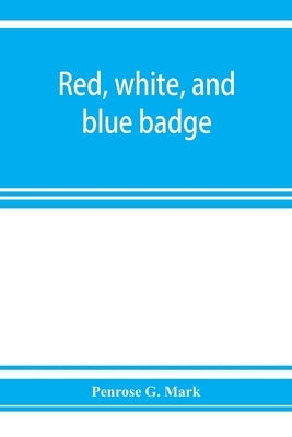 Red, white, and blue badge, Pennsylvania veteran volunteers. A history of the 93rd regiment, known as the Lebanon infantry and One of the 300 fighting by G. Mark, Penrose