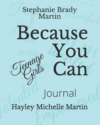 Because You Can Teenage Girls Journal by Martin, Hayley Michelle