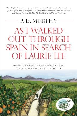 As I Walked Out Through Spain in Search of Laurie Lee by Murphy, P. D.