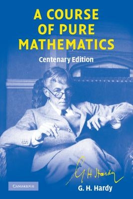 A Course of Pure Mathematics Centenary Edition by Hardy, G. H.